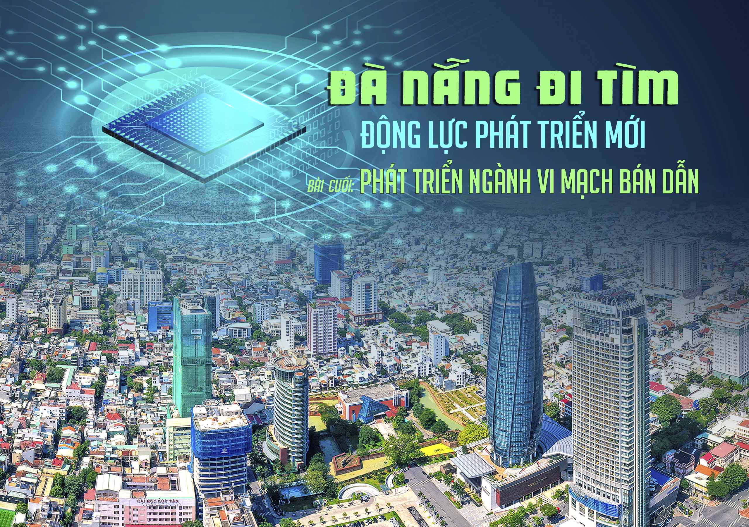 Đà Nẵng đi tìm động lực phát triển mới - Bài cuối: Phát triển ngành vi mạch bán dẫn